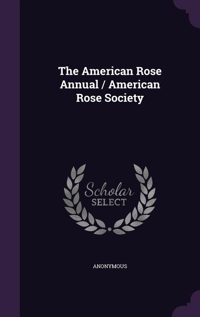 Front cover_The American Rose Annual / American Rose Society