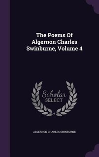 The Poems Of Algernon Charles Swinburne, Volume 4