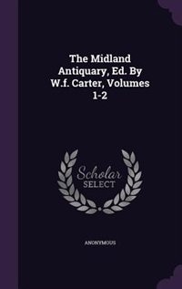 Front cover_The Midland Antiquary, Ed. By W.f. Carter, Volumes 1-2