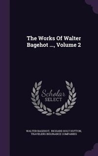 Couverture_The Works Of Walter Bagehot ..., Volume 2