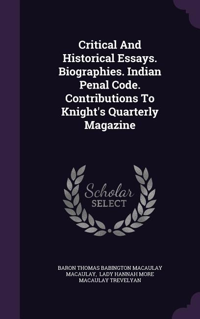 Front cover_Critical And Historical Essays. Biographies. Indian Penal Code. Contributions To Knight's Quarterly Magazine
