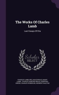 The Works Of Charles Lamb: Last Essays Of Elia