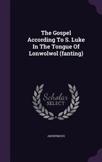 Couverture_The Gospel According To S. Luke In The Tongue Of Lonwolwol (fanting)