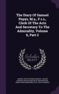Front cover_The Diary Of Samuel Pepys, M.a., F.r.s., Clerk Of The Acts And Secretary To The Admirality, Volume 6, Part 2