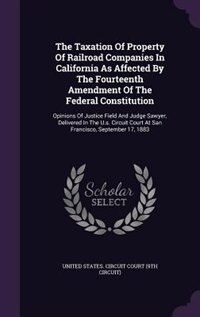 Couverture_The Taxation Of Property Of Railroad Companies In California As Affected By The Fourteenth Amendment Of The Federal Constitution