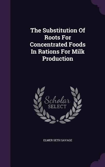 Front cover_The Substitution Of Roots For Concentrated Foods In Rations For Milk Production