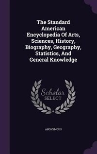 Front cover_The Standard American Encyclopedia Of Arts, Sciences, History, Biography, Geography, Statistics, And General Knowledge