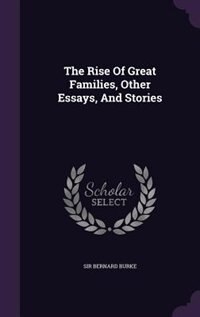 The Rise Of Great Families, Other Essays, And Stories