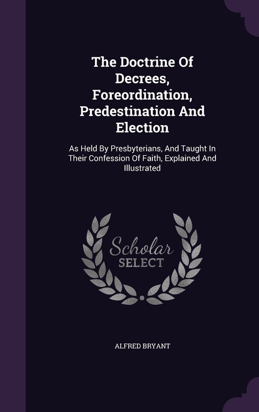 Couverture_The Doctrine Of Decrees, Foreordination, Predestination And Election