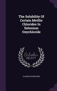 Couverture_The Solubility Of Certain Metllic Chlorides In Selenium Oxychloride
