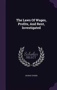 Front cover_The Laws Of Wages, Profits, And Rent, Investigated