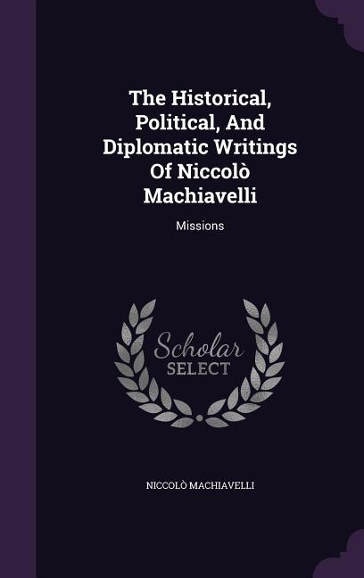 Front cover_The Historical, Political, And Diplomatic Writings Of Niccolò Machiavelli