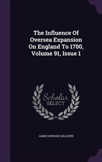 Front cover_The Influence Of Oversea Expansion On England To 1700, Volume 91, Issue 1