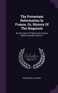 Couverture_The Protestant Reformation In France, Or, History Of The Hugonots