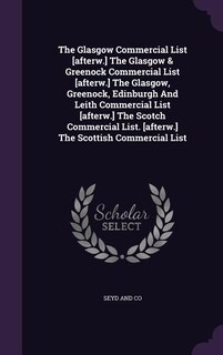 Couverture_The Glasgow Commercial List [afterw.] The Glasgow & Greenock Commercial List [afterw.] The Glasgow, Greenock, Edinburgh And Leith Commercial List [afterw.] The Scotch Commercial List. [afterw.] The Scottish Commercial List