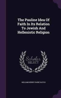 Couverture_The Pauline Idea Of Faith In Its Relation To Jewish And Hellenistic Religion