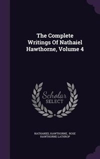 Front cover_The Complete Writings Of Nathaiel Hawthorne, Volume 4
