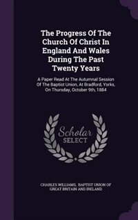 Front cover_The Progress Of The Church Of Christ In England And Wales During The Past Twenty Years