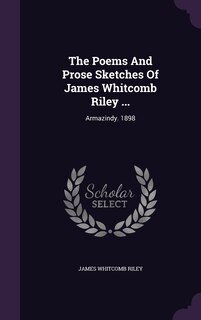 Couverture_The Poems And Prose Sketches Of James Whitcomb Riley ...