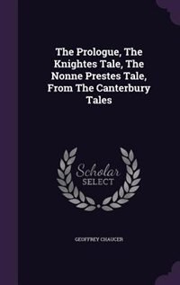 The Prologue, The Knightes Tale, The Nonne Prestes Tale, From The Canterbury Tales