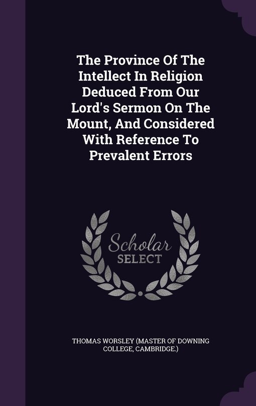 Couverture_The Province Of The Intellect In Religion Deduced From Our Lord's Sermon On The Mount, And Considered With Reference To Prevalent Errors