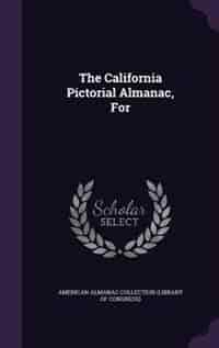 The California Pictorial Almanac, For by American Almanac Collection (library Of
