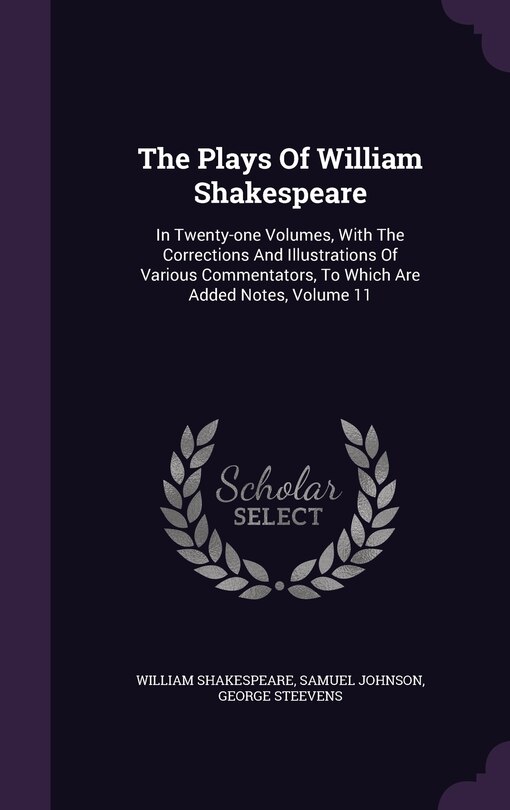 The Plays Of William Shakespeare: In Twenty-one Volumes, With The Corrections And Illustrations Of Various Commentators, To Which Are image number 0
