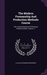 The Modern Formanship And Production Methods Course: The Tested Experience Of Practical Production Men, Volume 11