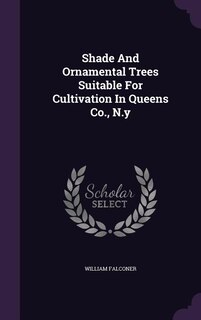 Front cover_Shade And Ornamental Trees Suitable For Cultivation In Queens Co., N.y
