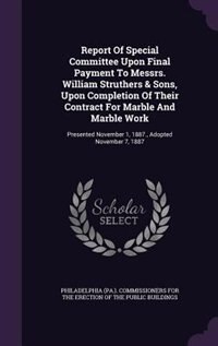 Front cover_Report Of Special Committee Upon Final Payment To Messrs. William Struthers & Sons, Upon Completion Of Their Contract For Marble And Marble Work
