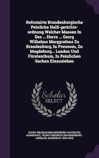 Front cover_Reformirte Brandenburgische Peinliche Halß-gerichts-ordnung Welcher Massen In Des ... Herrn ... Georg Wilhelms Marggrafens Zu Brandenburg, In Preussen, Zu Magdeburg... Landen Und Fürstenthum, In Peinlichen Sachen Einzuziehen