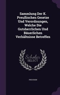Front cover_Sammlung Der K. Preußischen Gesetze Und Verordnungen, Welche Die Gutsherrlichen Und Bäuerlichen Verhältnisse Betreffen