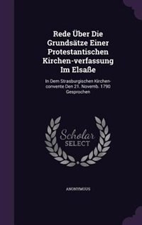 Rede Über Die Grundsätze Einer Protestantischen Kirchen-verfassung Im Elsaße: In Dem Strasburgischen Kirchen-convente Den 21. Novemb. 1790 Gesprochen