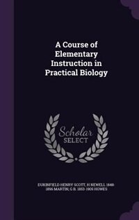 A Course of Elementary Instruction in Practical Biology