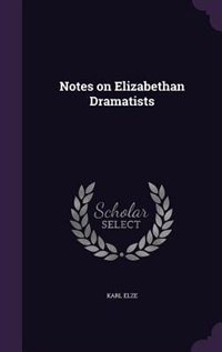 Notes on Elizabethan Dramatists