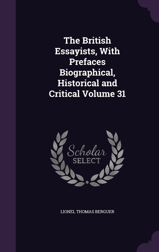 Front cover_The British Essayists, With Prefaces Biographical, Historical and Critical Volume 31