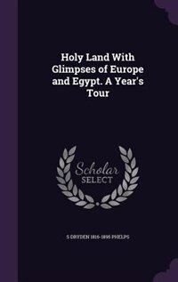 Front cover_Holy Land With Glimpses of Europe and Egypt. A Year's Tour