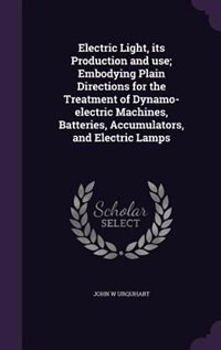 Couverture_Electric Light, its Production and use; Embodying Plain Directions for the Treatment of Dynamo-electric Machines, Batteries, Accumulators, and Electric Lamps