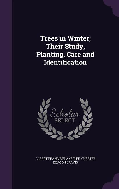 Trees in Winter; Their Study, Planting, Care and Identification