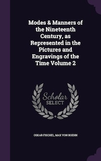 Modes & Manners of the Nineteenth Century, as Represented in the Pictures and Engravings of the Time Volume 2