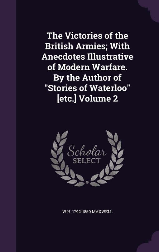 Front cover_The Victories of the British Armies; With Anecdotes Illustrative of Modern Warfare. By the Author of Stories of Waterloo [etc.] Volume 2