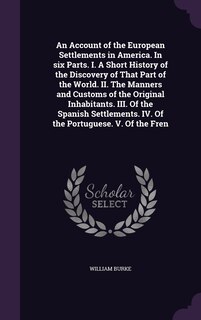 Front cover_An Account of the European Settlements in America. In six Parts. I. A Short History of the Discovery of That Part of the World. II. The Manners and Customs of the Original Inhabitants. III. Of the Spanish Settlements. IV. Of the Portuguese. V. Of the Fren