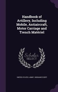 Front cover_Handbook of Artillery, Including Mobile, Antiaircraft, Motor Carriage and Trench Matériel