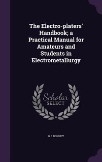 Couverture_The Electro-platers' Handbook; a Practical Manual for Amateurs and Students in Electrometallurgy