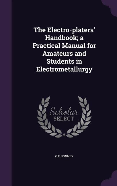 Couverture_The Electro-platers' Handbook; a Practical Manual for Amateurs and Students in Electrometallurgy