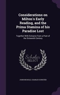 Considerations on Milton's Early Reading, and the Prima Stamina of his Paradise Lost: Together With Extracts From a Poet of the Sixteenth Century