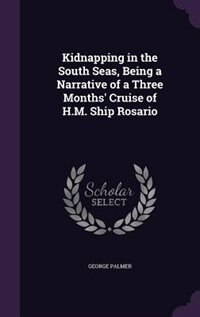 Kidnapping in the South Seas, Being a Narrative of a Three Months' Cruise of H.M. Ship Rosario