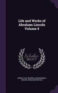 Life and Works of Abraham Lincoln Volume 9