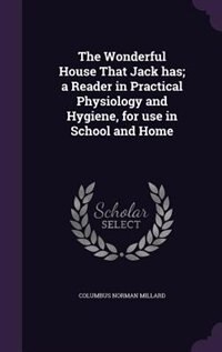 Front cover_The Wonderful House That Jack has; a Reader in Practical Physiology and Hygiene, for use in School and Home