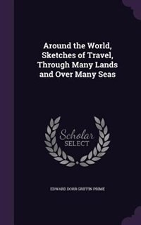 Around the World, Sketches of Travel, Through Many Lands and Over Many Seas